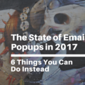 The State of Email Popups in 2017: 6 Things To Use Instead - The Blogsmith